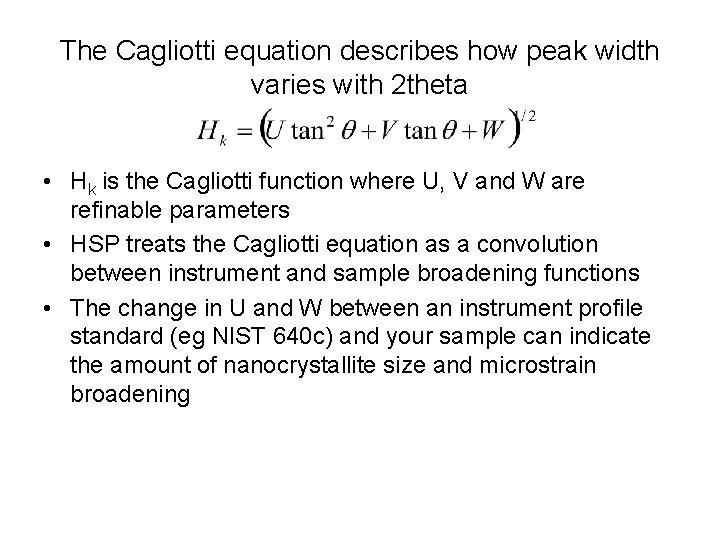 The Cagliotti equation describes how peak width varies with 2 theta • Hk is