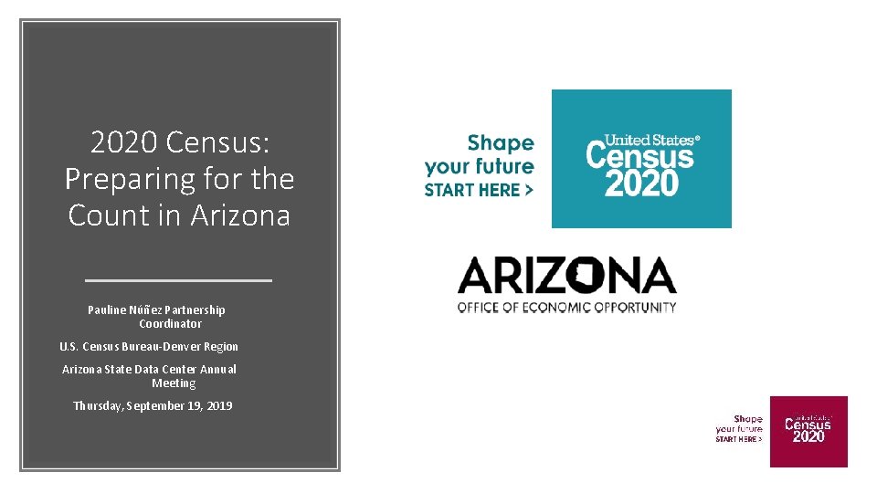 2020 Census: Preparing for the Count in Arizona Pauline Núñez Partnership Coordinator U. S.