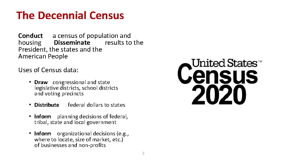 The Decennial Census Conduct a census of population and housing Disseminate results to the