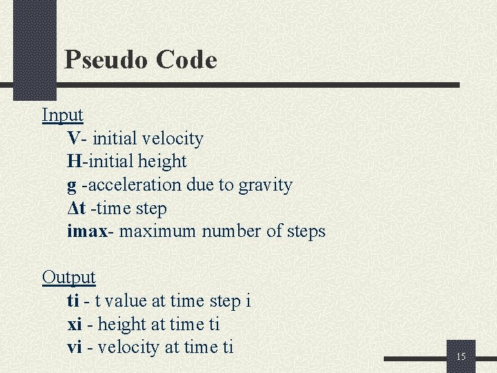 Pseudo Code Input V- initial velocity H-initial height g -acceleration due to gravity Δt