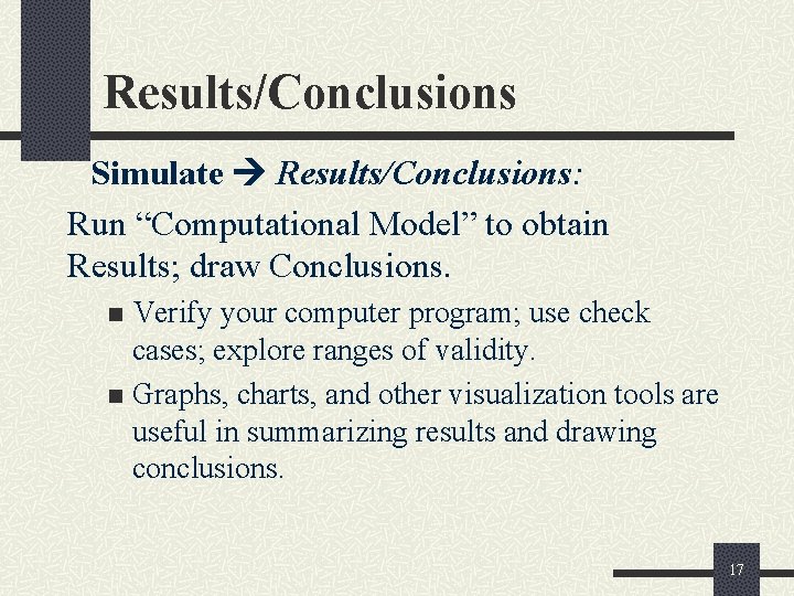 Results/Conclusions Simulate Results/Conclusions: Run “Computational Model” to obtain Results; draw Conclusions. Verify your computer