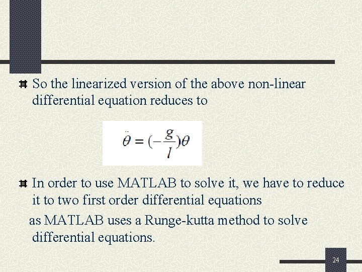 So the linearized version of the above non-linear differential equation reduces to In order
