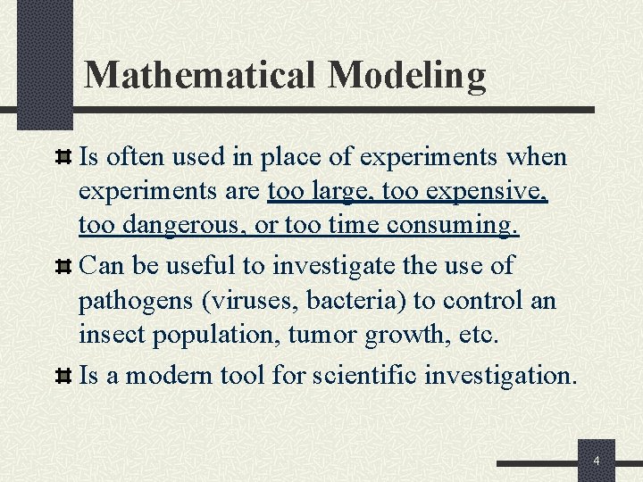 Mathematical Modeling Is often used in place of experiments when experiments are too large,