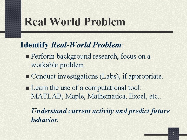 Real World Problem Identify Real-World Problem: n Perform background research, focus on a workable