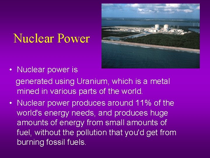 Nuclear Power • Nuclear power is generated using Uranium, which is a metal mined
