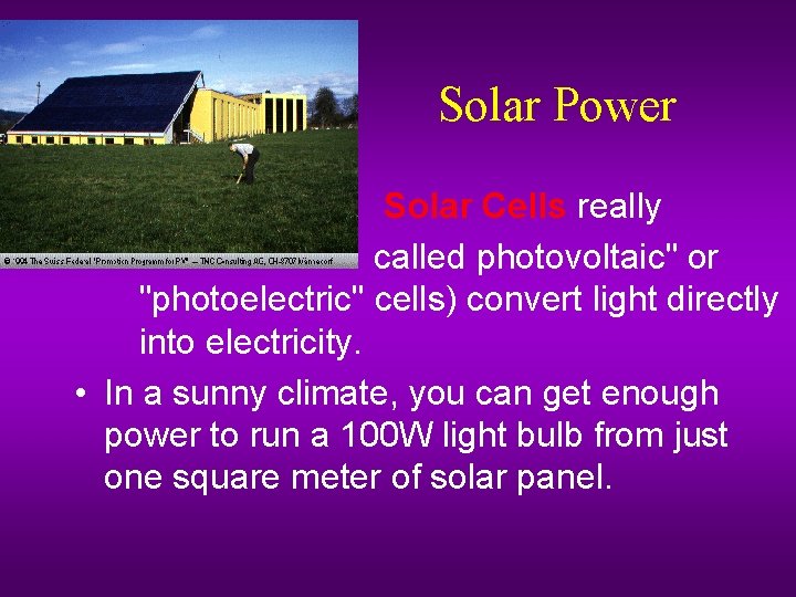 Solar Power – – Solar Cells really called photovoltaic" or "photoelectric" cells) convert light