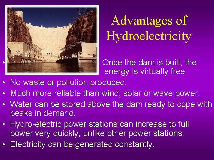 Advantages of Hydroelectricity • • • Once the dam is built, the energy is