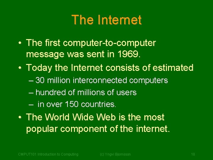 The Internet • The first computer-to-computer message was sent in 1969. • Today the The Internet • The first computer-to-computer message was sent in 1969. • Today the