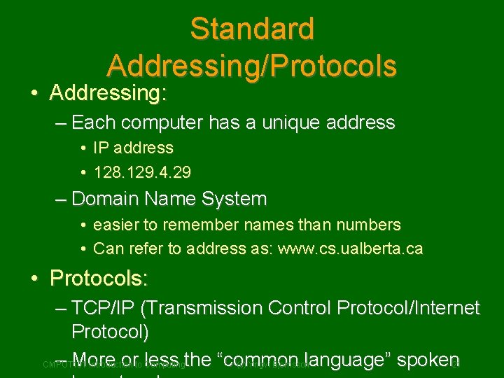 Standard Addressing/Protocols • Addressing: – Each computer has a unique address • IP address Standard Addressing/Protocols • Addressing: – Each computer has a unique address • IP address