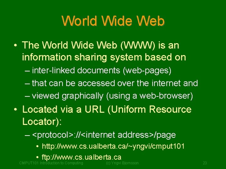 World Wide Web • The World Wide Web (WWW) is an information sharing system World Wide Web • The World Wide Web (WWW) is an information sharing system
