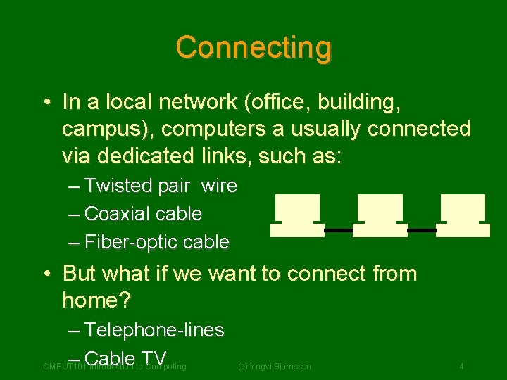 Connecting • In a local network (office, building, campus), computers a usually connected via Connecting • In a local network (office, building, campus), computers a usually connected via
