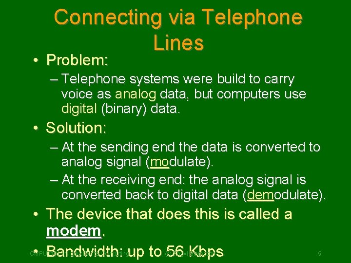 Connecting via Telephone Lines • Problem: – Telephone systems were build to carry voice Connecting via Telephone Lines • Problem: – Telephone systems were build to carry voice