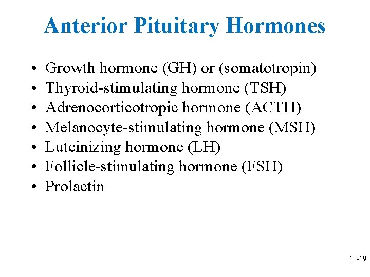 Anterior Pituitary Hormones • • Growth hormone (GH) or (somatotropin) Thyroid-stimulating hormone (TSH) Adrenocorticotropic