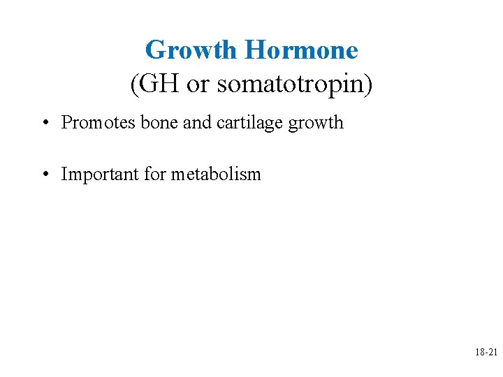 Growth Hormone (GH or somatotropin) • Promotes bone and cartilage growth • Important for