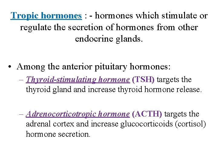 Tropic hormones : - hormones which stimulate or regulate the secretion of hormones from