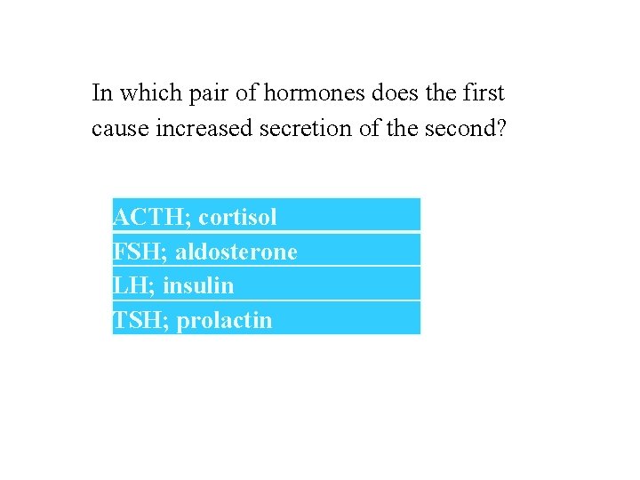 In which pair of hormones does the first cause increased secretion of the second?