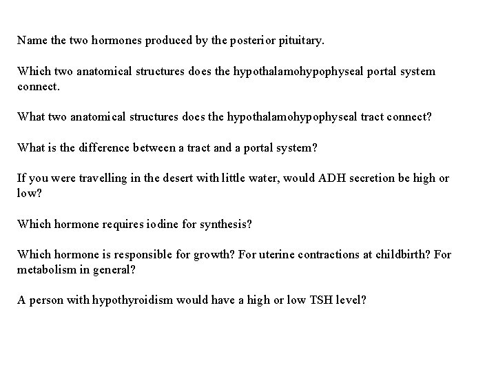 Name the two hormones produced by the posterior pituitary. Which two anatomical structures does