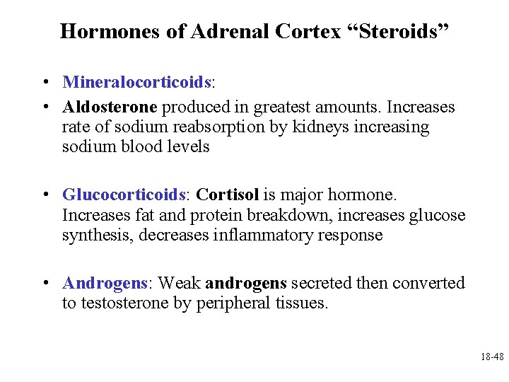 Hormones of Adrenal Cortex “Steroids” • Mineralocorticoids: • Aldosterone produced in greatest amounts. Increases