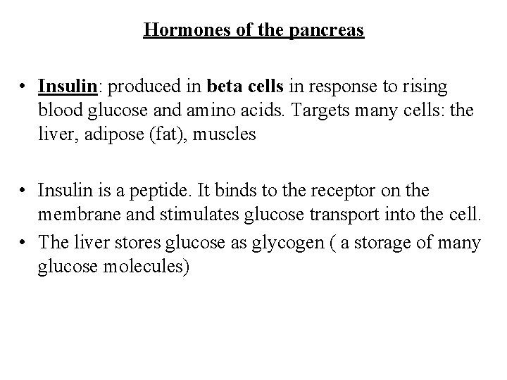 Hormones of the pancreas • Insulin: produced in beta cells in response to rising