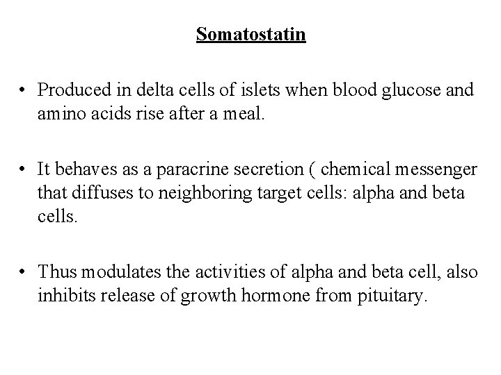 Somatostatin • Produced in delta cells of islets when blood glucose and amino acids