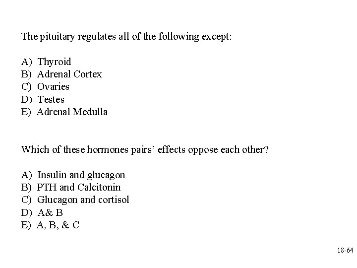 The pituitary regulates all of the following except: A) B) C) D) E) Thyroid