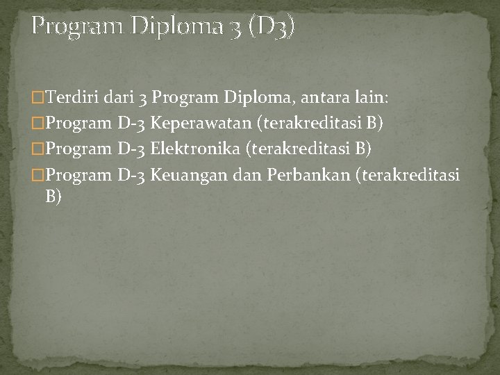 Program Diploma 3 (D 3) �Terdiri dari 3 Program Diploma, antara lain: �Program D-3