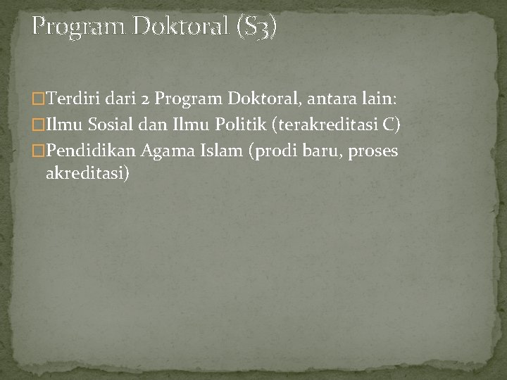 Program Doktoral (S 3) �Terdiri dari 2 Program Doktoral, antara lain: �Ilmu Sosial dan