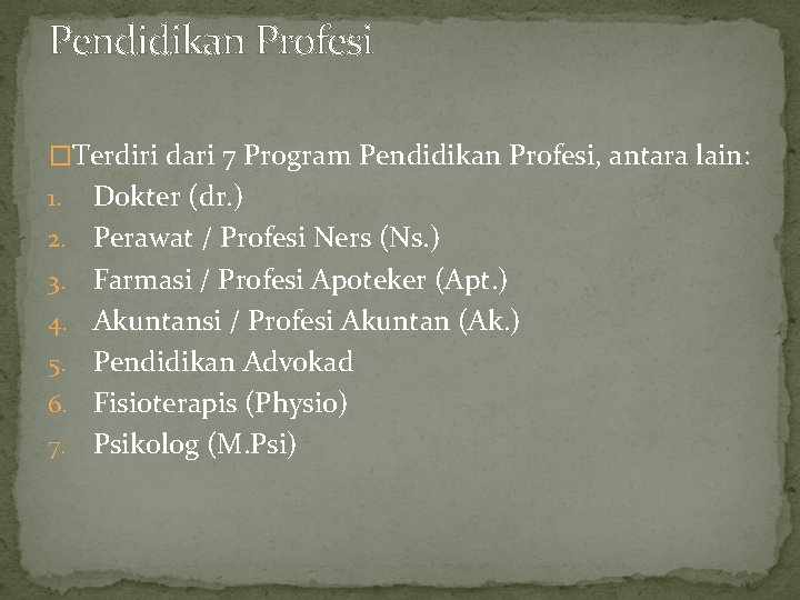 Pendidikan Profesi �Terdiri dari 7 Program Pendidikan Profesi, antara lain: 1. 2. 3. 4.