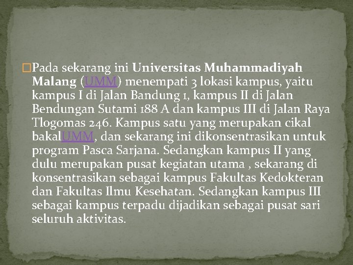 �Pada sekarang ini Universitas Muhammadiyah Malang (UMM) menempati 3 lokasi kampus, yaitu kampus I