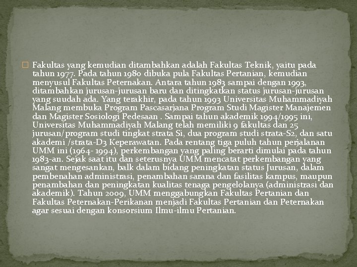 � Fakultas yang kemudian ditambahkan adalah Fakultas Teknik, yaitu pada tahun 1977. Pada tahun