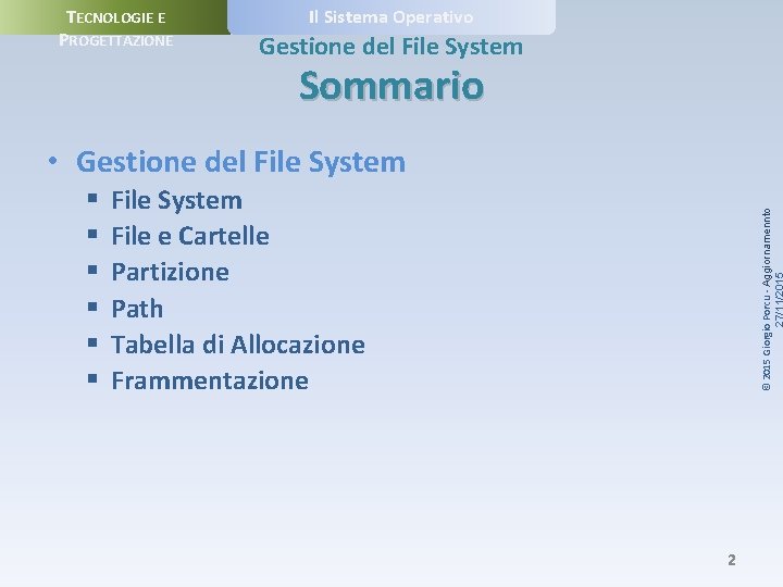 TECNOLOGIE E PROGETTAZIONE Il Sistema Operativo Gestione del File System Sommario • Gestione del