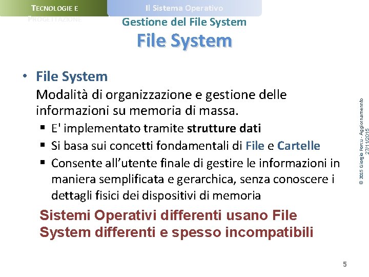 TECNOLOGIE E PROGETTAZIONE Il Sistema Operativo Gestione del File System • File System ©