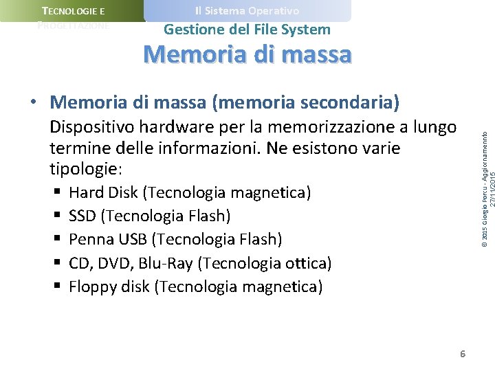 TECNOLOGIE E PROGETTAZIONE Il Sistema Operativo Gestione del File System Memoria di massa •