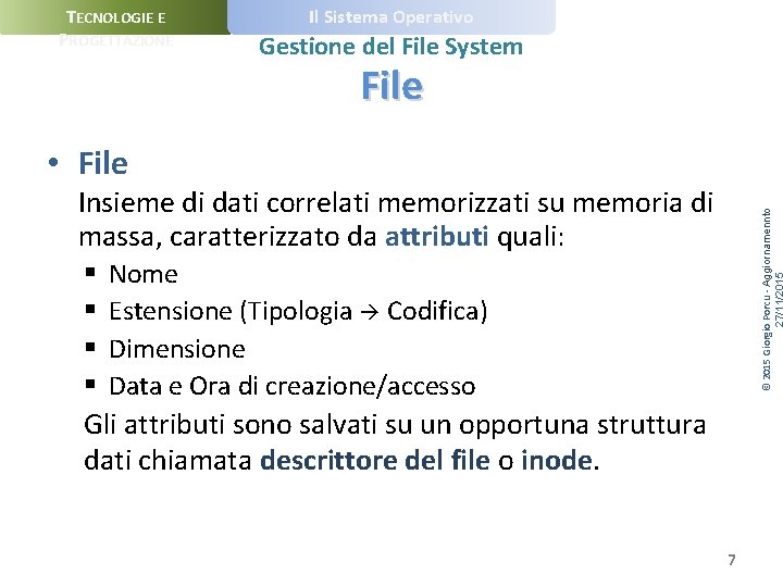 TECNOLOGIE E PROGETTAZIONE Il Sistema Operativo Gestione del File System File • File §