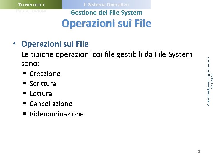 TECNOLOGIE E PROGETTAZIONE Il Sistema Operativo Gestione del File System Operazioni sui File •