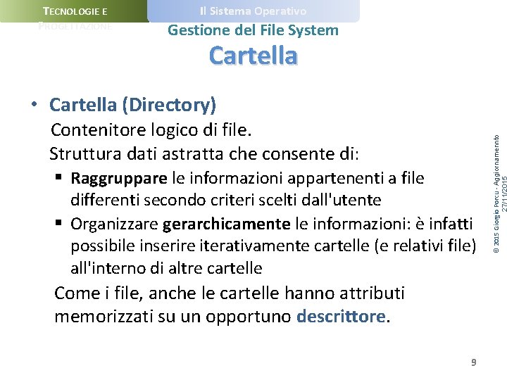 TECNOLOGIE E PROGETTAZIONE Il Sistema Operativo Gestione del File System Cartella Contenitore logico di