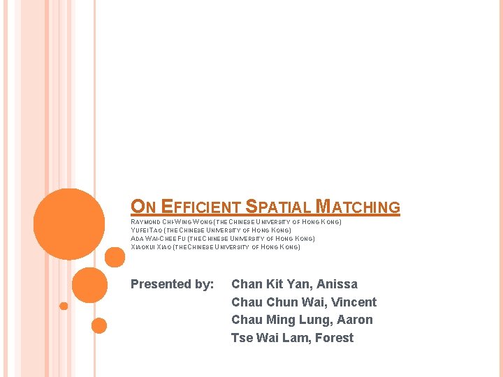 ON EFFICIENT SPATIAL MATCHING RAYMOND CHI-WING WONG (THE CHINESE UNIVERSITY OF HONG KONG) YUFEI