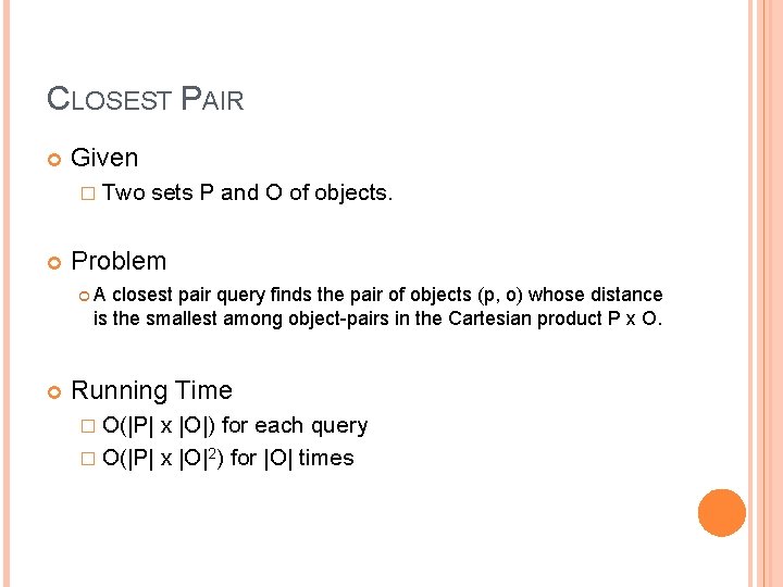 CLOSEST PAIR Given � Two sets P and O of objects. Problem A closest