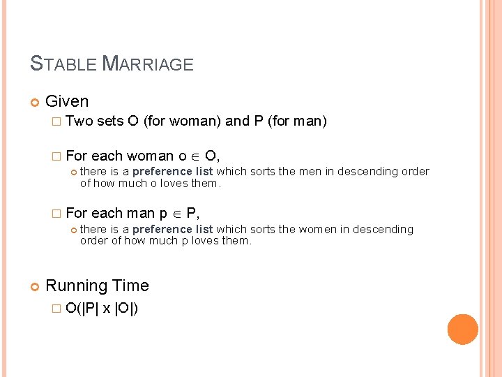 STABLE MARRIAGE Given � Two sets O (for woman) and P (for man) �