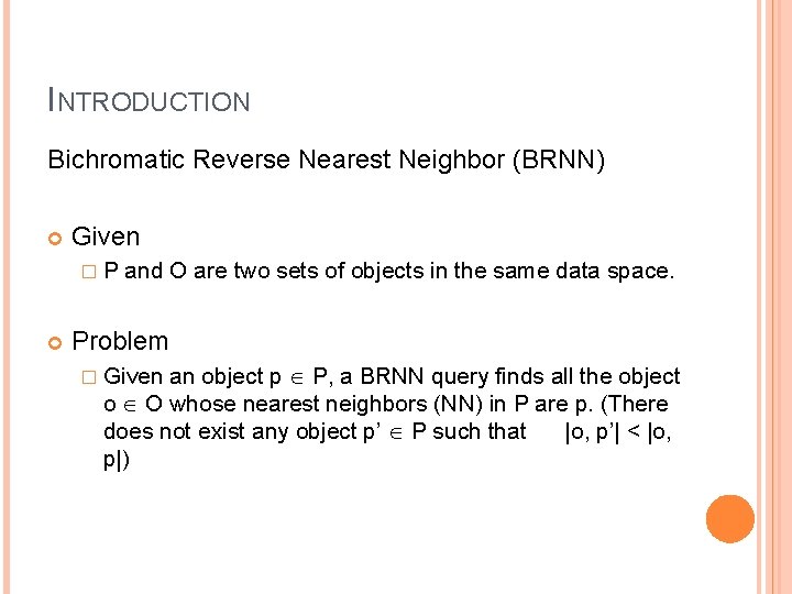 INTRODUCTION Bichromatic Reverse Nearest Neighbor (BRNN) Given �P and O are two sets of