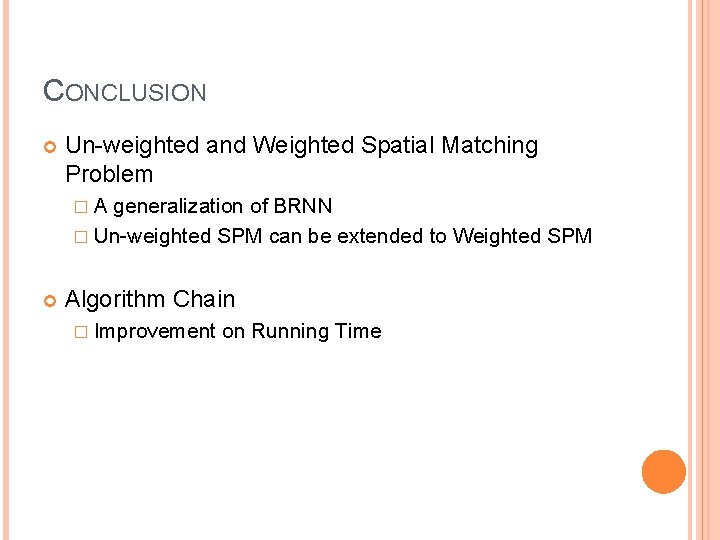 CONCLUSION Un-weighted and Weighted Spatial Matching Problem �A generalization of BRNN � Un-weighted SPM