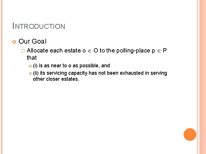 INTRODUCTION Our Goal � Allocate each estate o O to the polling-place p P