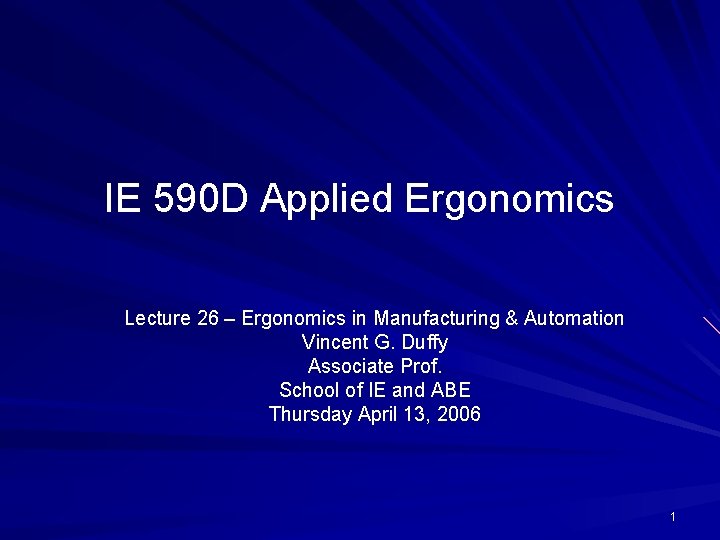 IE 590 D Applied Ergonomics Lecture 26 – Ergonomics in Manufacturing & Automation Vincent