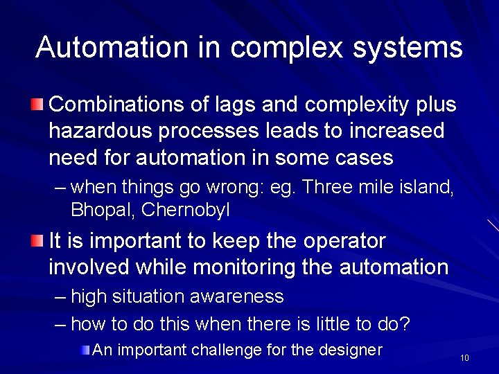 Automation in complex systems Combinations of lags and complexity plus hazardous processes leads to