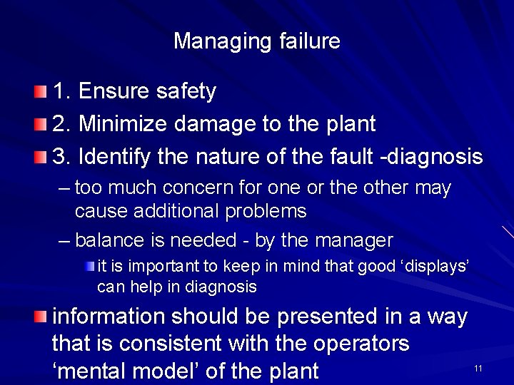 Managing failure 1. Ensure safety 2. Minimize damage to the plant 3. Identify the