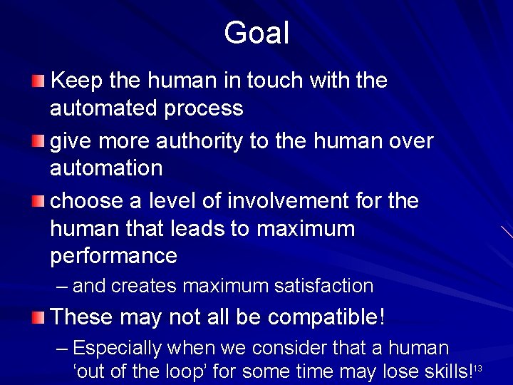 Goal Keep the human in touch with the automated process give more authority to