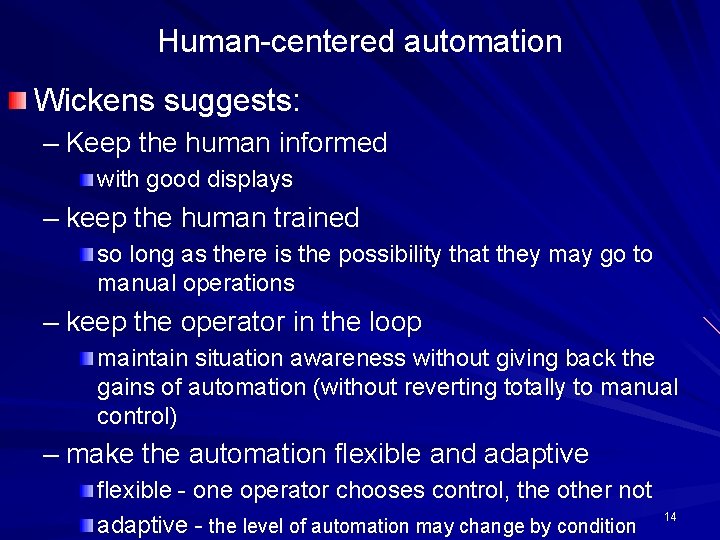 Human-centered automation Wickens suggests: – Keep the human informed with good displays – keep