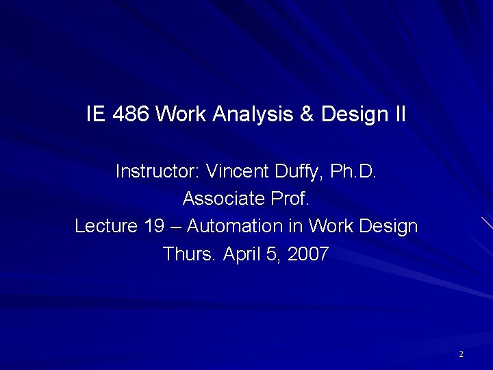 IE 486 Work Analysis & Design II Instructor: Vincent Duffy, Ph. D. Associate Prof.