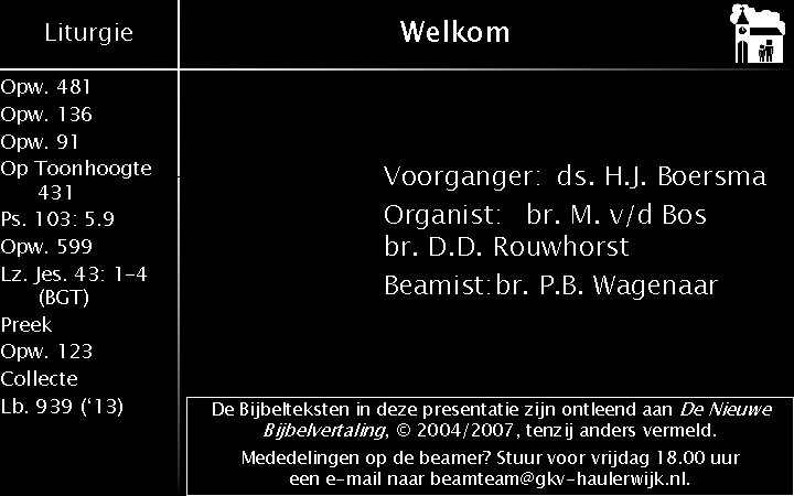 Liturgie Opw. 481 Opw. 136 Opw. 91 Op Toonhoogte 431 Ps. 103: 5. 9