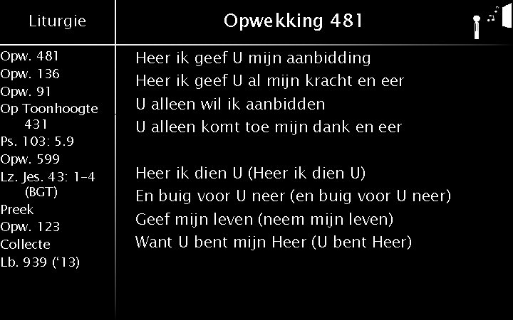 Liturgie Opw. 481 Opw. 136 Opw. 91 Op Toonhoogte 431 Ps. 103: 5. 9